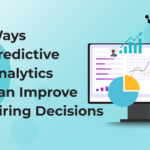 9 Ways Predictive Analytics Can Improve Your Hiring Decisions